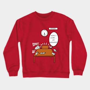 Here I come my weekend Crewneck Sweatshirt